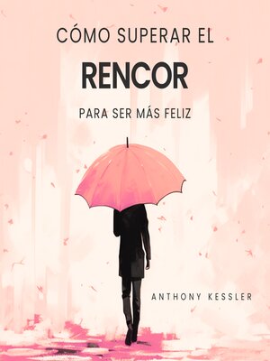 cover image of Cómo Superar El Rencor Para Ser Más Feliz